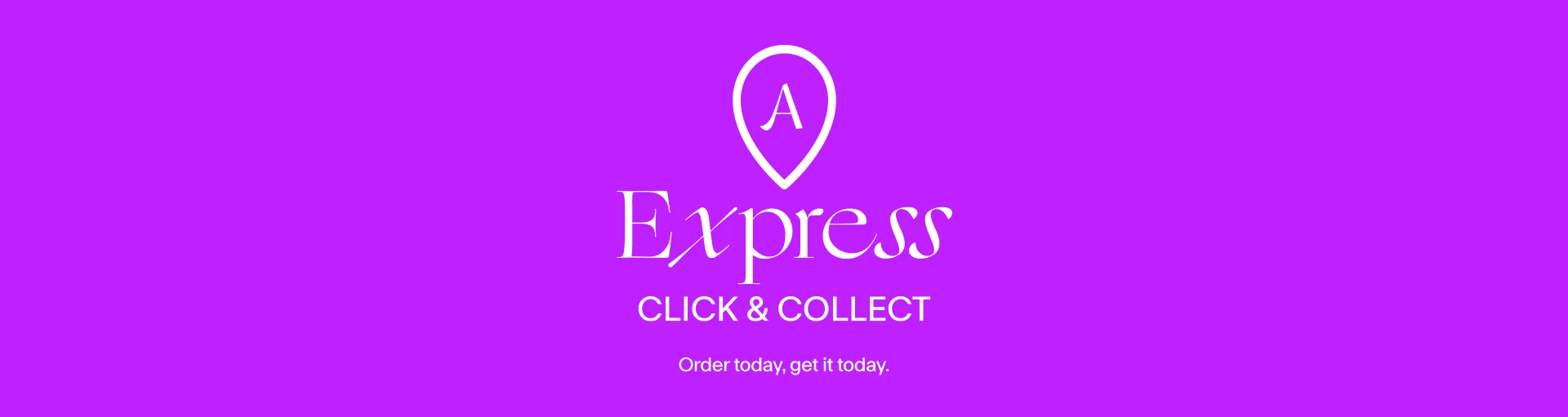 Express Click and Collect. Order today get it today.