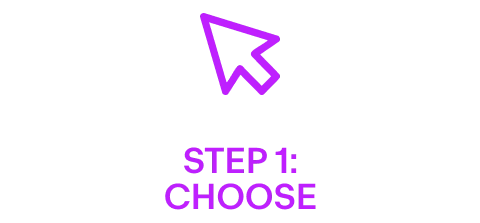 STEP 1: CHOOSE