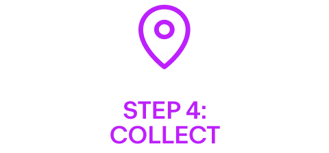 STEP 4: COLLECT